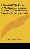 A Sketch Of The History Of Wesleyan-Methodism In Some Of The Southern Counties Of England (1885)