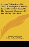 A Letter To His Grace The Duke Of Wellington In Answer To Lord Grenville's Essay On The Supposed Advantages Of The Sinking Fund (1828)