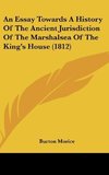 An Essay Towards A History Of The Ancient Jurisdiction Of The Marshalsea Of The King's House (1812)