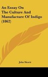 An Essay On The Culture And Manufacture Of Indigo (1862)