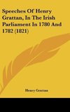 Speeches Of Henry Grattan, In The Irish Parliament In 1780 And 1782 (1821)