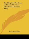 The Sling And The Stone Or What Is Christian Education? A Sermon (1842)