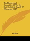 The History And Antiquities Of The See And Cathedral Church Of Winchester (1817)