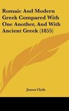 Romaic And Modern Greek Compared With One Another, And With Ancient Greek (1855)