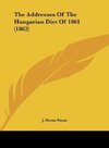 The Addresses Of The Hungarian Diet Of 1861 (1862)