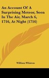 An Account Of A Surprising Meteor, Seen In The Air, March 6, 1716, At Night (1716)