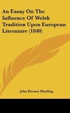 An Essay On The Influence Of Welsh Tradition Upon European Literature (1840)