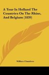 A Tour In Holland The Countries On The Rhine, And Belgium (1839)