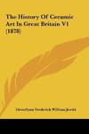 The History Of Ceramic Art In Great Britain V1 (1878)