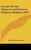 Lecture On The Character And Services Of James Madison (1837)