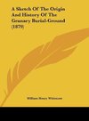 A Sketch Of The Origin And History Of The Granary Burial-Ground (1879)