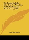 The Roman Catholic Church In New York City, And Public Land And Public Money (1880)