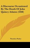 A Discourse Occasioned By The Death Of John Quincy Adams (1848)