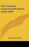 The Trial And Conviction Of Isaac E. Clark (1859)