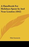 A Handbook For Holidays Spent In And Near London (1842)