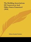 The Building Associations Of Connecticut And Other States Examined (1856)