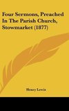 Four Sermons, Preached In The Parish Church, Stowmarket (1877)