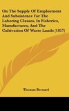 On The Supply Of Employment And Subsistence For The Laboring Classes, In Fisheries, Manufactures, And The Cultivation Of Waste Lands (1817)