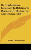 On Tracheotomy, Especially In Relation To Diseases Of The Larynx And Trachea (1876)