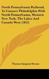 North Pennsylvania Railroad, To Connect Philadelphia With North Pennsylvania, Western New York, The Lakes And Canada West (1853)