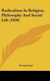 Radicalism In Religion, Philosophy And Social Life (1858)