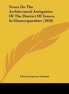 Notes On The Architectural Antiquities Of The District Of Gower, In Glamorganshire (1850)