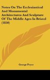 Notes On The Ecclesiastical And Monumental Architectures And Sculpture Of The Middle Ages In Bristol (1850)