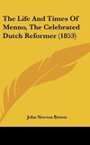 The Life And Times Of Menno, The Celebrated Dutch Reformer (1853)