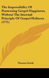 The Impossibility Of Possessing Gospel Happiness, Without The Internal Principle Of Gospel Holiness (1771)