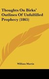 Thoughts On Birks' Outlines Of Unfulfilled Prophecy (1865)