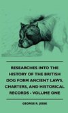 Researches Into The History Of The British Dog Form Ancient Laws, Charters, And Historical Records - Volume One