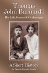 Thomas John Barnardo, His Life, Homes & Orphanages