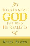 Recognize God for Who He Really Is