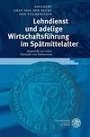 Lehndienst und adelige Wirtschaftsführung im Spätmittelalter