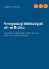 Firmengründung! Selbstständigkeit ohne Risiko