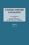 United Empire Loyalists. Enquiry Into the Losses and Services in Consequence of Their Loyalty. Evidence in the Canadian Claims. Second Report of the B