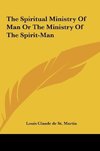 The Spiritual Ministry Of Man Or The Ministry Of The Spirit-Man