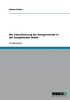 Die Liberalisierung der Energiemärkte in der Europäischen Union