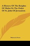 A History Of The Knights Of Malta Or The Order Of St. John Of Jerusalem