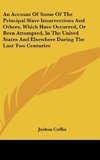 An Account Of Some Of The Principal Slave Insurrections And Others, Which Have Occurred, Or Been Attempted, In The United States And Elsewhere During The Last Two Centuries