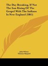 The Day Breaking, If Not The Sun Rising Of The Gospel With The Indians In New England (1865)