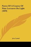 Notes Of A Course Of Nine Lectures On Light (1870)