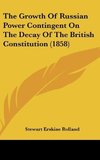 The Growth Of Russian Power Contingent On The Decay Of The British Constitution (1858)