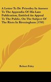 A Letter To Dr. Priestley In Answer To The Appendix Of His Late Publication, Entitled An Appeal To The Public, On The Subject Of The Riots In Birmingham (1793)