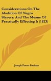 Considerations On The Abolition Of Negro Slavery, And The Means Of Practically Effecting It (1823)