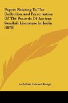 Papers Relating To The Collection And Preservation Of The Records Of Ancient Sanskrit Literature In India (1878)