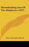 Moundmaking Ants Of The Alleghenies (1877)