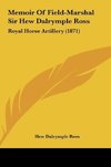 Memoir Of Field-Marshal Sir Hew Dalrymple Ross