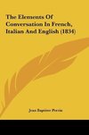 The Elements Of Conversation In French, Italian And English (1834)