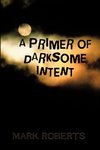 A Primer of Darksome Intent